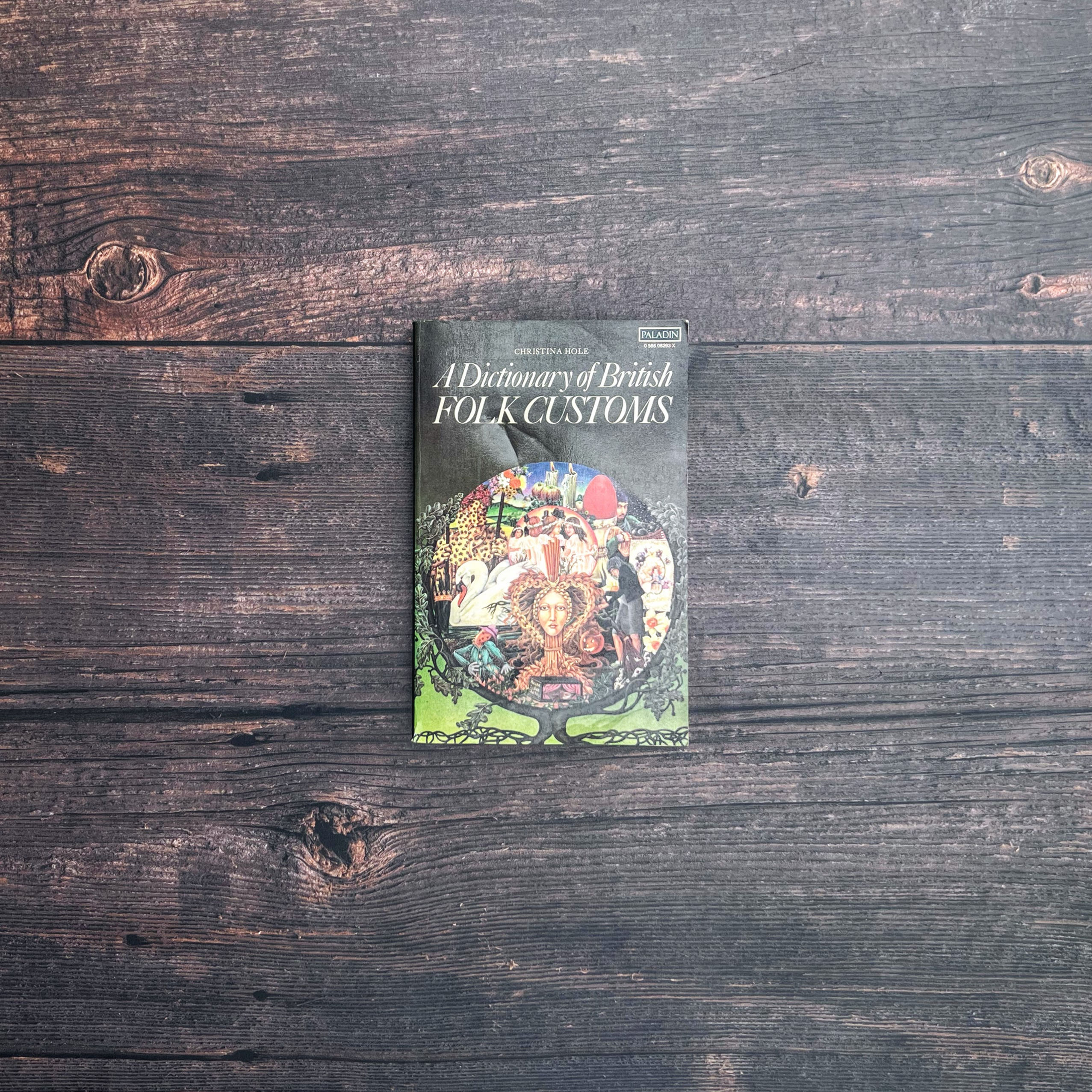 A Dictionary of British Folk Customs - Christina Hole