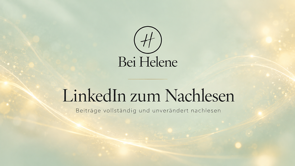 Bei Helene – LinkedIn zum Nachlesen. Originalbeiträge aus meiner Arbeit als Mentorin.