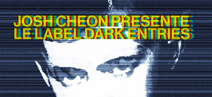 JOSH CHEON PRÉSENTE DARK ENTRIES