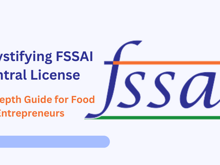 Demystifying FSSAI Central License: An In-depth Guide for Food Entrepreneurs