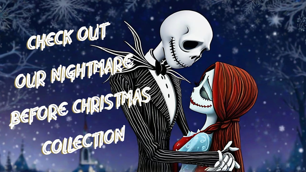 CHECK OUT OUR SPOOKTACULAR NIGHTMARE BEFORE CHRISTMAS COLLECTION