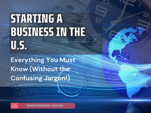 Starting a Business in the U.S.: Everything You Must Know (Without the Confusing Jargon!)