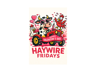 Haywire Friday, February 13 - Valentine's Edition