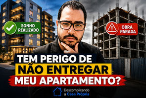 Tem perigo de a construtora não entregar meu apartamento?