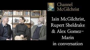 Iain McGilchrist, Rupert Sheldrake and Alex Gomez-Marin in Conversation
