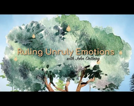 Ruling Unruly Emotions - John Ortberg