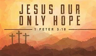 Jesus Our Only Hope!