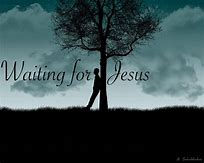 Waiting in the Bad, Waiting for Jesus!