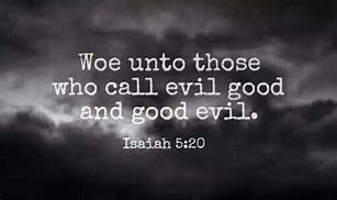 Our Age of Calling Evil Good and Good Evil