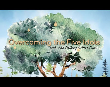 Overcoming the Five Idols - John Ortberg & Steve Cuss