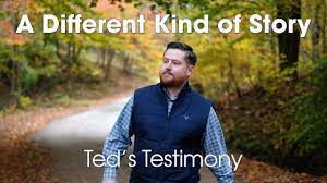 A Different Kind of Story - Ted's Testimony