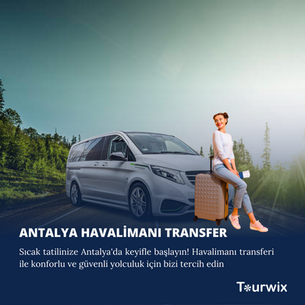 Antalya Havalimanı Transferinde Keyifli ve Konforlu Bir Seyahat için Tourwix Travel'i Tercih Edin!