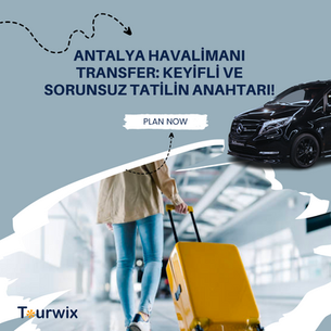 Antalya Havalimanı Transfer: Keyifli ve Sorunsuz Tatilin Anahtarı!