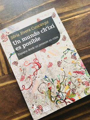 “Esa mezcla rara que somos”: reseña del libro “Un mundo ch’ixi es posible. Ensayos desde un presente