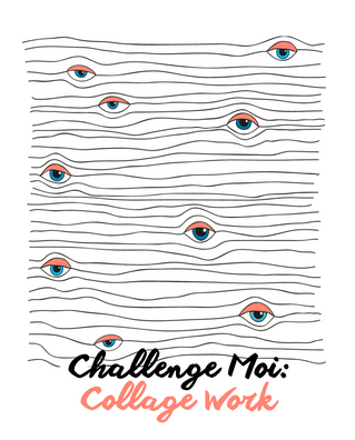 Challenge Moi: Collage Work