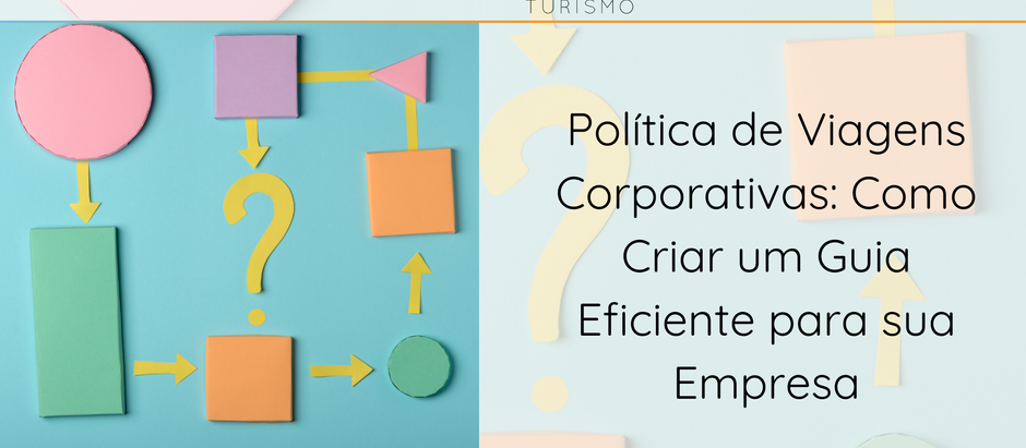 PolÃtica de Viagens Corporativas: Como Criar um Guia Eficiente para sua Empresa