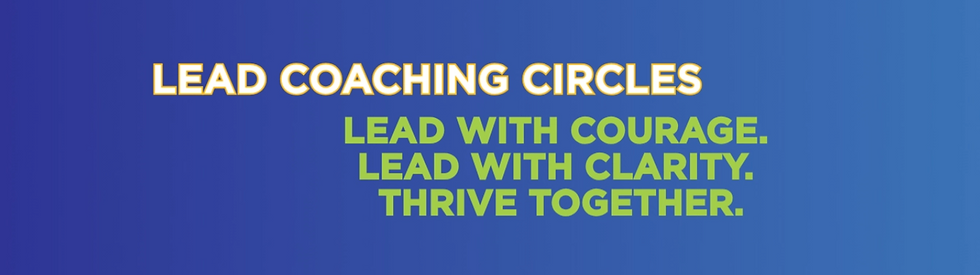 Blue LEAD Coaching Circles banner with white and green text: Lead with Courage, Lead with Clarity, Thrive Together.