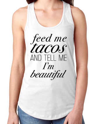 Thumbnail: Feed Me Tacos and Tell Me I'm Beautiful Tank