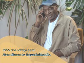 INSS cria serviço para Atendimento Especializado!