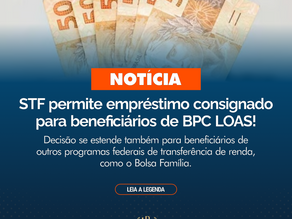 STF permite empréstimo consignado para beneficiários de BPC LOAS!