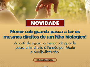 Menor sob guarda passa a ter direito a pensão por morte e auxílio-reclusão