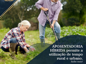 Aposentadoria Híbrida permite a utilização de tempo rural e urbano