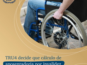 TRU4 decide que cálculo do valor da aposentadoria por invalidez é inconstitucional.