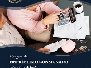 Margem do empréstimo consignado sobe para 40%!