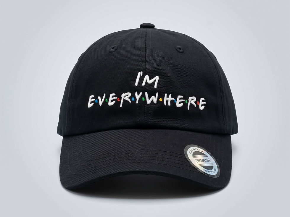 Black baseball cap with I'M EVERYWHERE in Friends font.