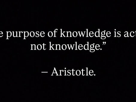 The purpose of knowledge is action, not knowledge