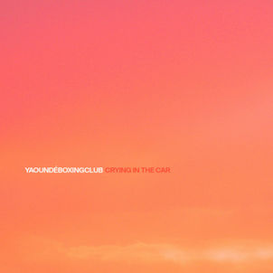 Review: "Crying In The Car" - YAOUNDÉBOXINGCLUB