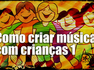 Como criar música com crianças (parte 1)