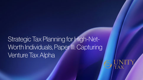 Strategic Tax Planning for High-Net-Worth Individuals, Paper III: Capturing Venture Tax Alpha
