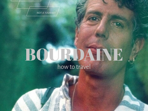 Be a Traveler, Not a Tourist: The World According to Anthony Bourdain