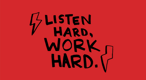 Listen Hard, Work Hard