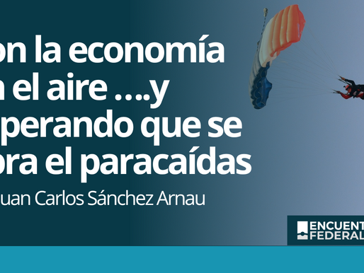 Con la economía en el aire ….y esperando que se abra el paracaídas