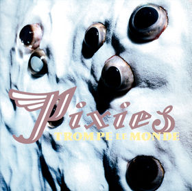 Pixies - Trompe le Monde
