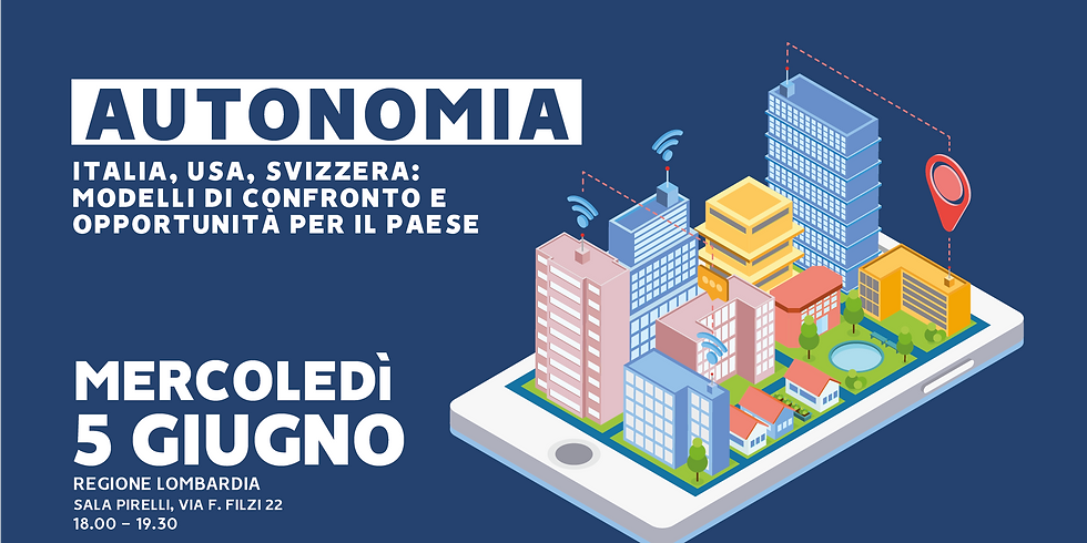 MILANO - Autonomia - Italia, USA, Svizzera: modelli di confronto e opportunità per il Paese