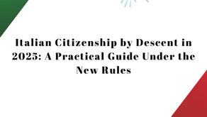 How to Apply for Italian Citizenship by Descent in 2025: A Practical Guide Under the New Rules