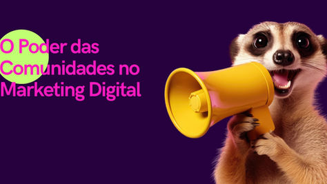 O Poder das Comunidades no Marketing Digital