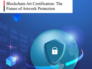 Blockchain Art Certification: The Future of Artwork Protection
