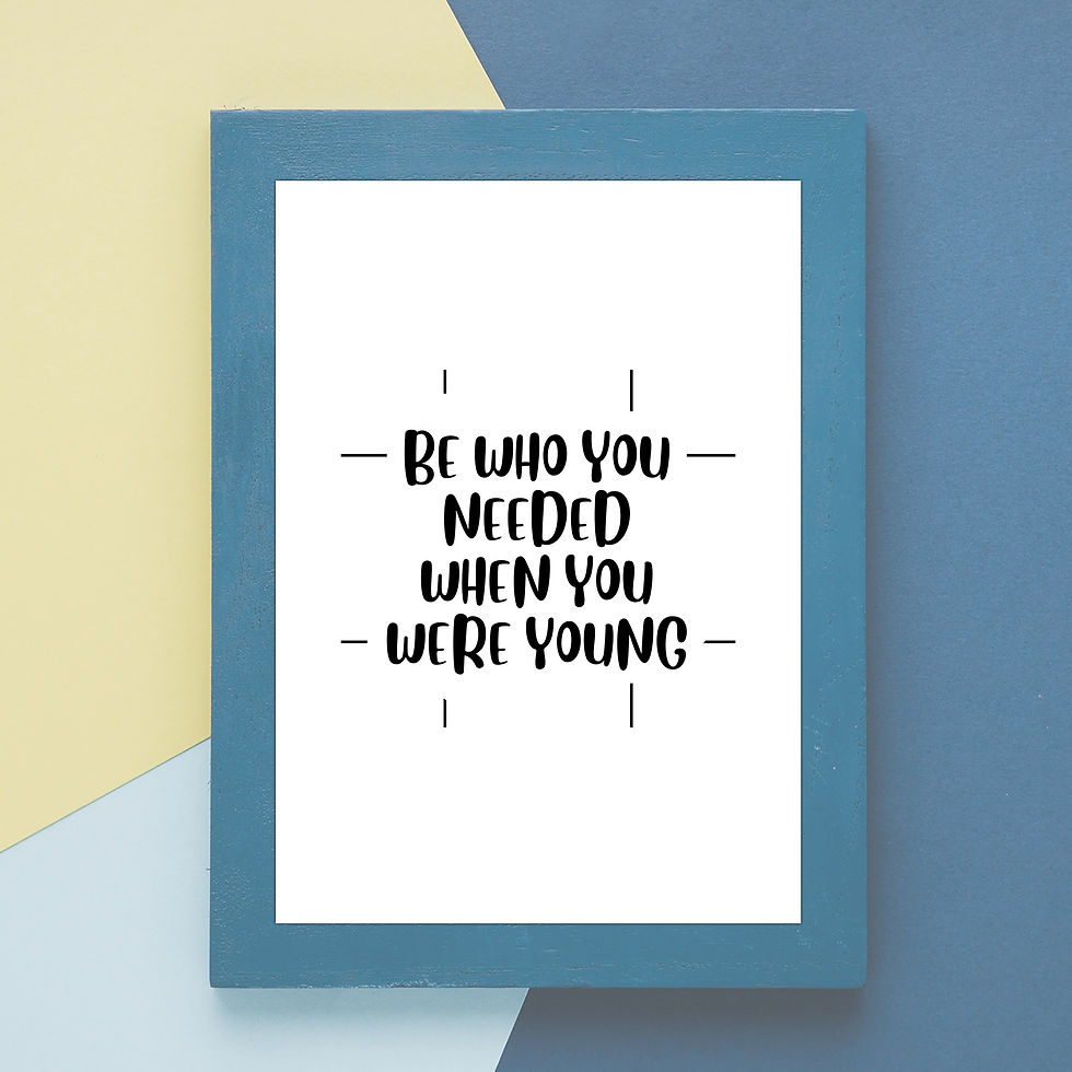 Be who you needed when you were young... _ Quotes Digital Incl 4 fi