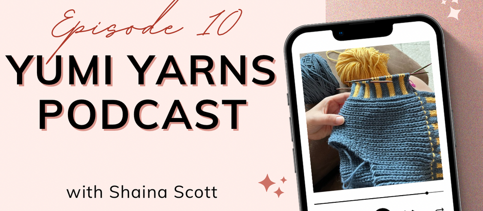 Yumi Yarns Podcast Ep. 10 – Mosaic Knitting, Musselburgh Progress & Yarn Leftovers