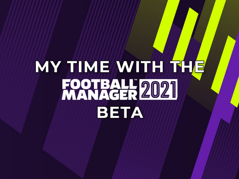 My Time With The FM21 Beta