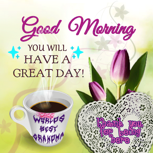 goodmorning, you will have a great day, grandmaart, erakeart, grandmaerake, grandma gif