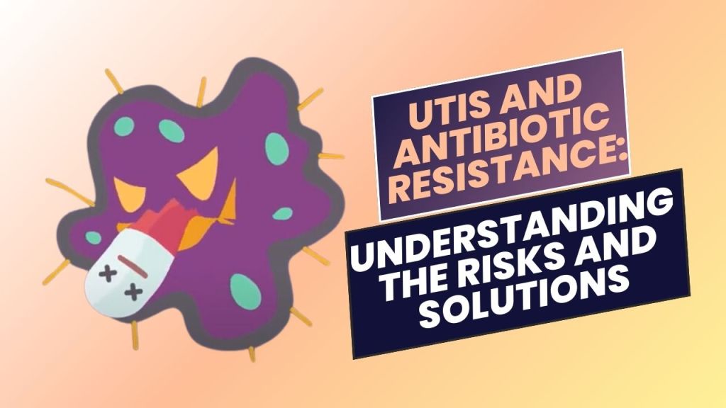 UTIs and Antibiotic Resistance