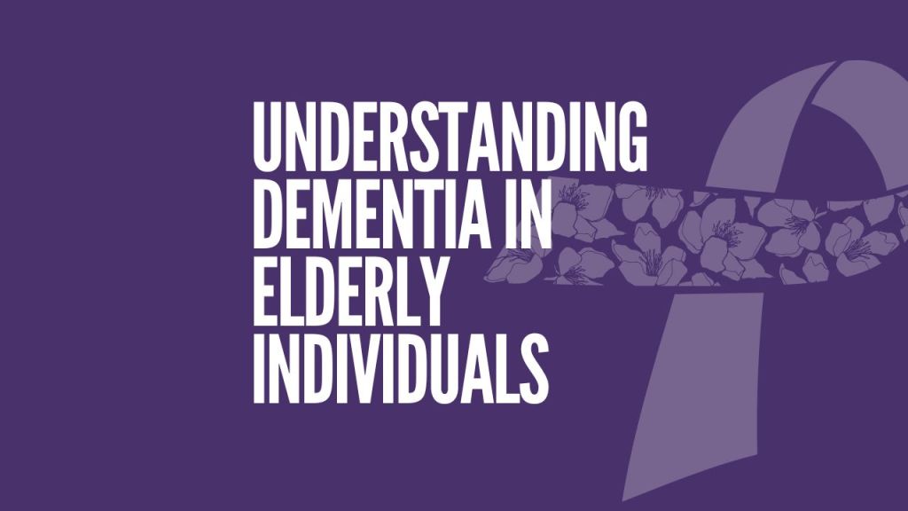 Understanding Dementia In Elderly Individuals