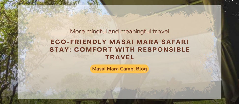 Why Eco-Friendly Masai Mara Camps Are the Future of Travel