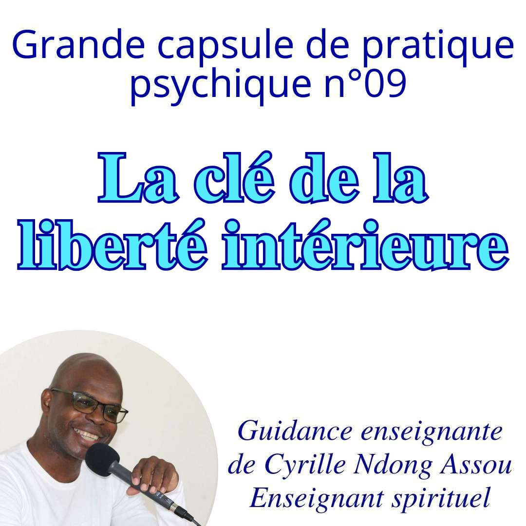Grande capsule de pratique psychique n°09 - La clé de la liberté intérieure