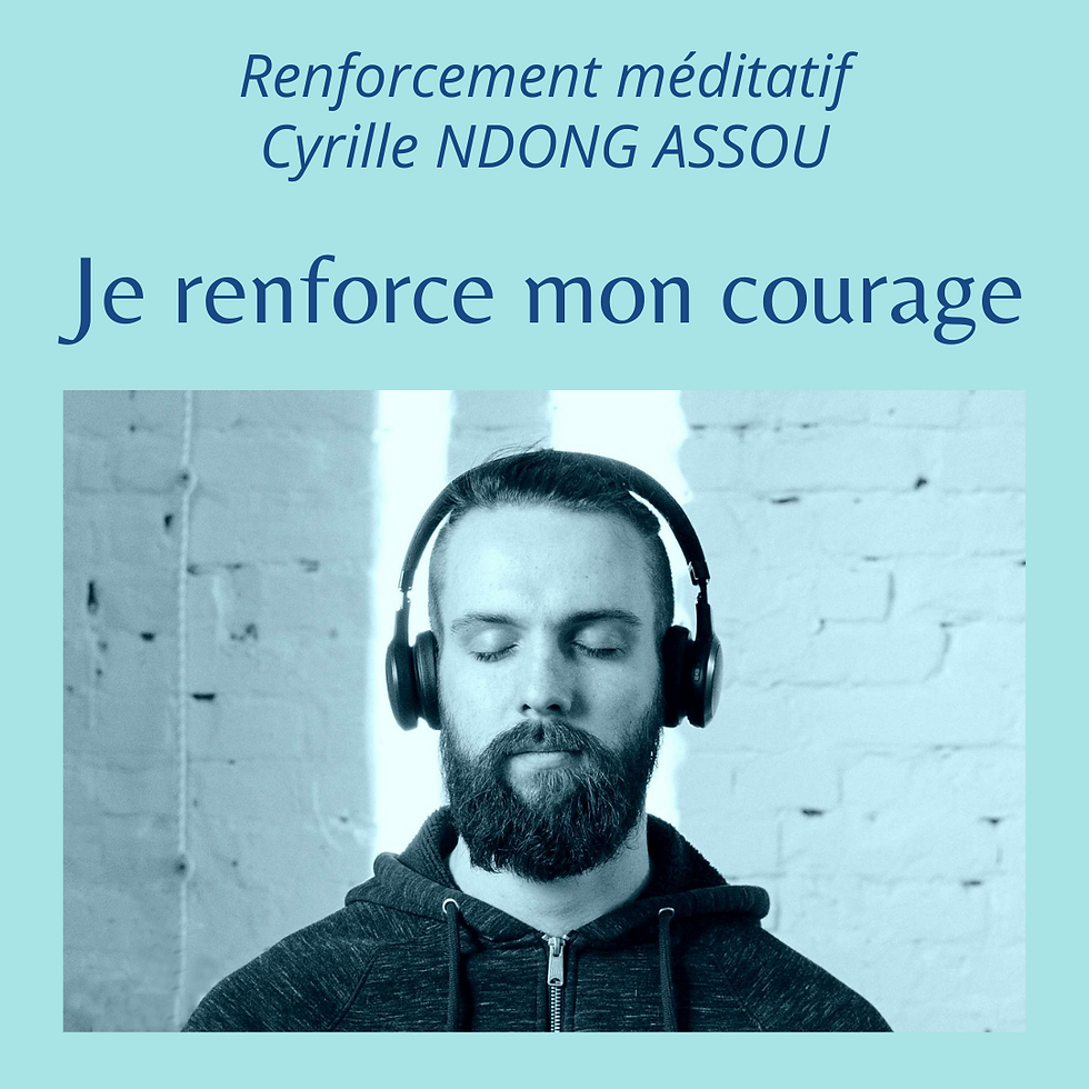 Je renforce mon courage (Renforcement méditatif)